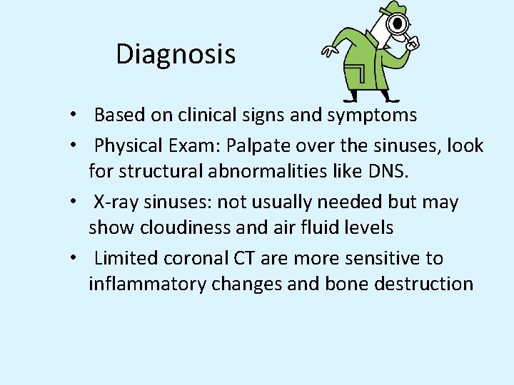 Diagnosis • Based on clinical signs and symptoms • Physical Exam: Palpate over the