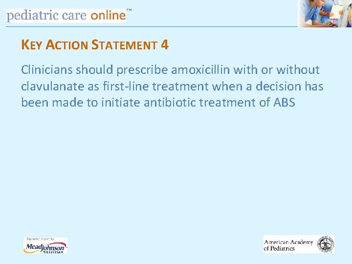 TM KEY ACTION STATEMENT 4 Clinicians should prescribe amoxicillin with or without clavulanate as