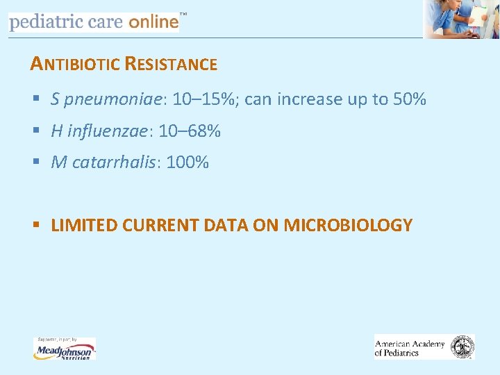 TM ANTIBIOTIC RESISTANCE § S pneumoniae: 10– 15%; can increase up to 50% §