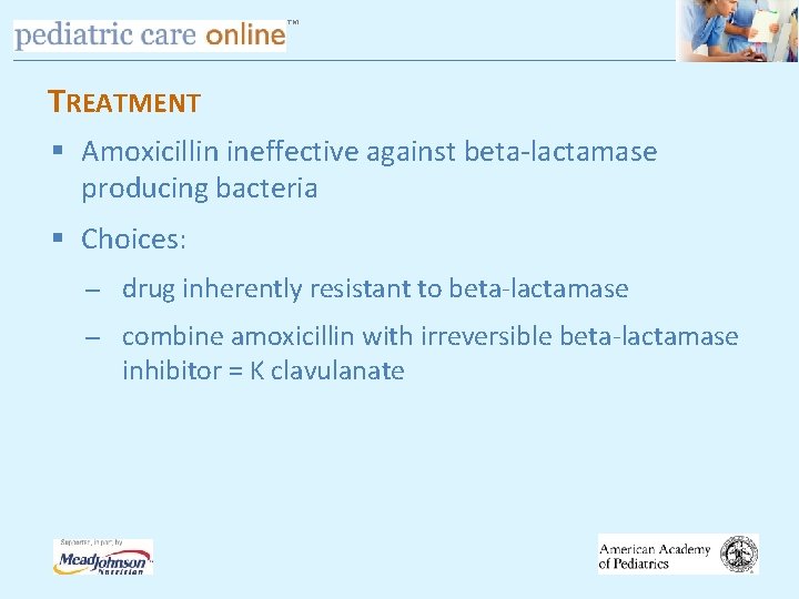 TM TREATMENT § Amoxicillin ineffective against beta-lactamase producing bacteria § Choices: drug inherently resistant