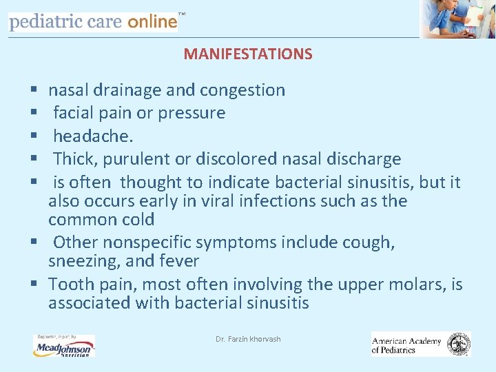 TM MANIFESTATIONS nasal drainage and congestion facial pain or pressure headache. Thick, purulent or