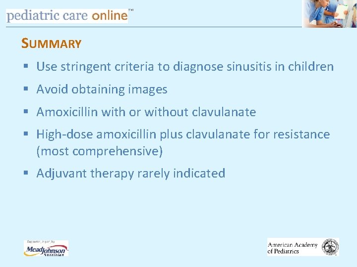 TM SUMMARY § Use stringent criteria to diagnose sinusitis in children § Avoid obtaining