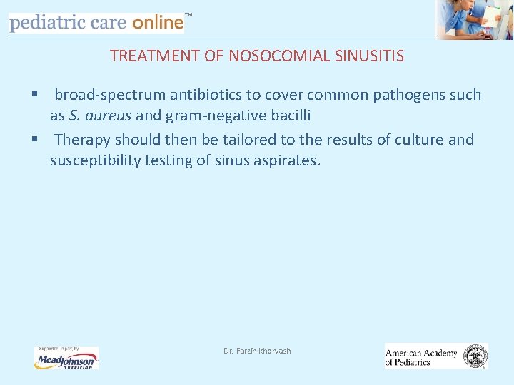 TM TREATMENT OF NOSOCOMIAL SINUSITIS § broad-spectrum antibiotics to cover common pathogens such as