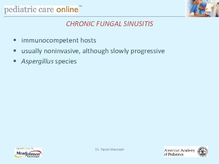 TM CHRONIC FUNGAL SINUSITIS § immunocompetent hosts § usually noninvasive, although slowly progressive §