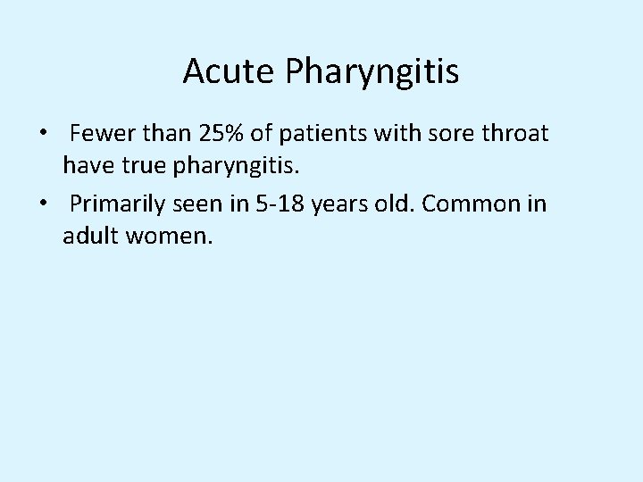 Acute Pharyngitis • Fewer than 25% of patients with sore throat have true pharyngitis.