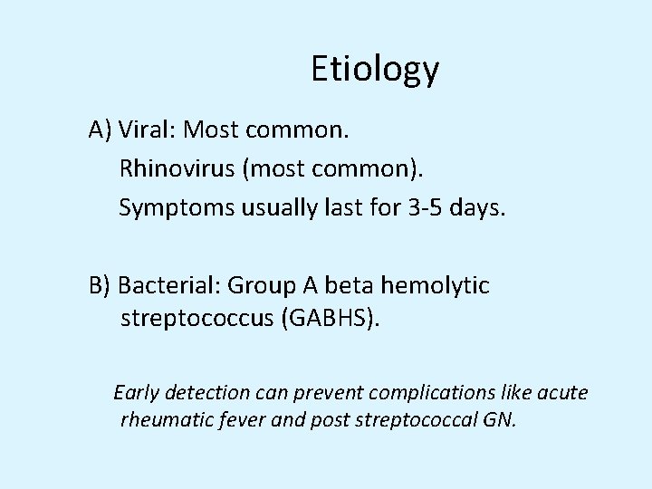 Etiology A) Viral: Most common. Rhinovirus (most common). Symptoms usually last for 3 -5