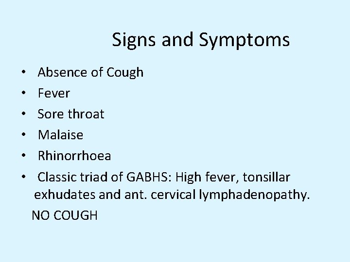 Signs and Symptoms • • • Absence of Cough Fever Sore throat Malaise Rhinorrhoea