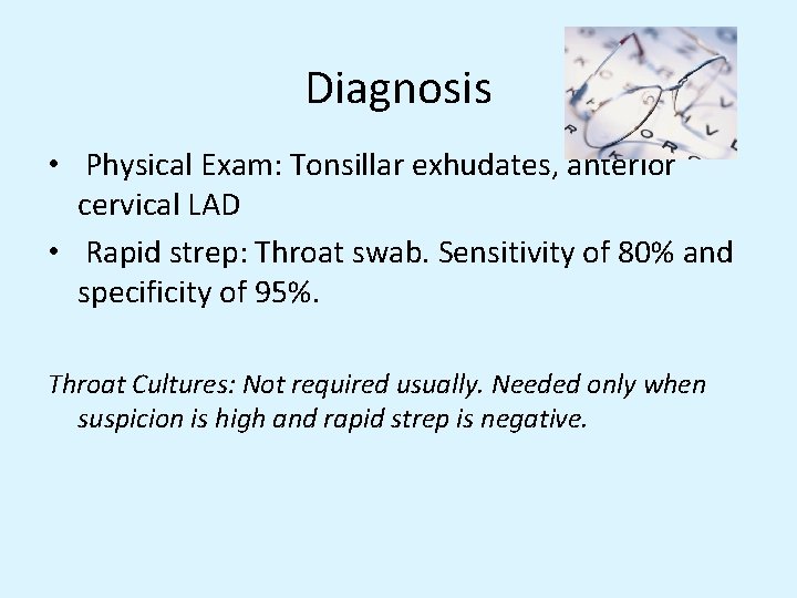 Diagnosis • Physical Exam: Tonsillar exhudates, anterior cervical LAD • Rapid strep: Throat swab.