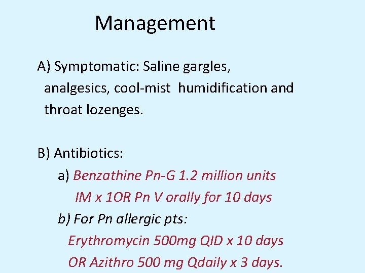 Management A) Symptomatic: Saline gargles, analgesics, cool-mist humidification and throat lozenges. B) Antibiotics: a)