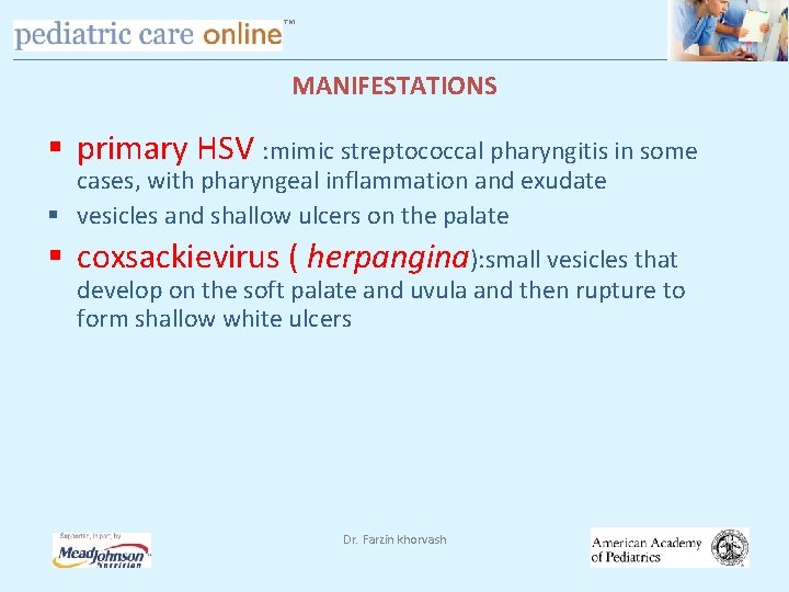 TM MANIFESTATIONS § primary HSV : mimic streptococcal pharyngitis in some cases, with pharyngeal