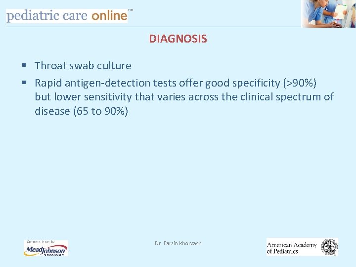TM DIAGNOSIS § Throat swab culture § Rapid antigen-detection tests offer good specificity (>90%)