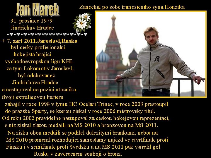 Zanechal po sobe trimesicniho syna Honzika 31. prosince 1979 Jindrichuv Hradec ************ + 7.