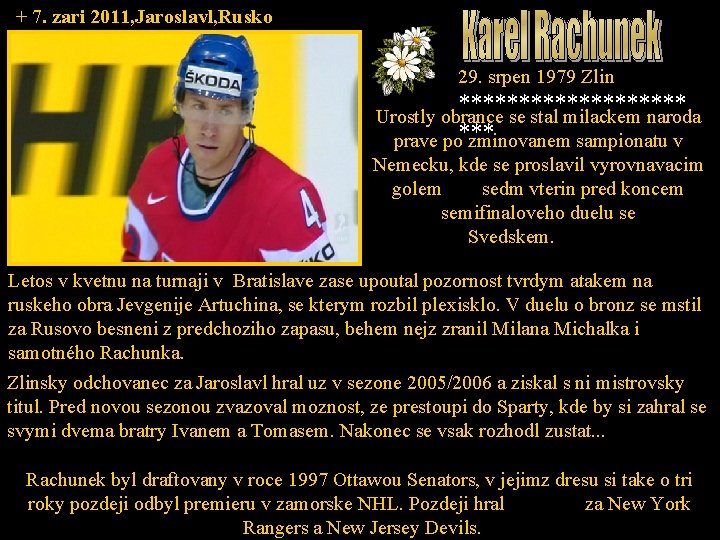 + 7. zari 2011, Jaroslavl, Rusko 29. srpen 1979 Zlin ********** Urostly obrance se