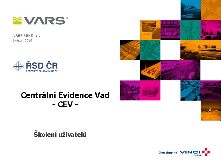 VARS BRNO a. s. Květen 2019 Centrální Evidence Vad - CEV - Školení uživatelů