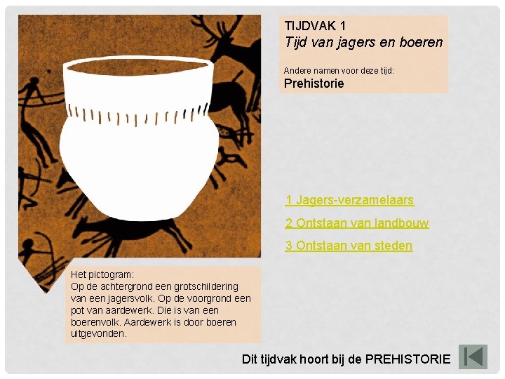 TIJDVAK 1 Tijd van jagers en boeren Andere namen voor deze tijd: Prehistorie 1