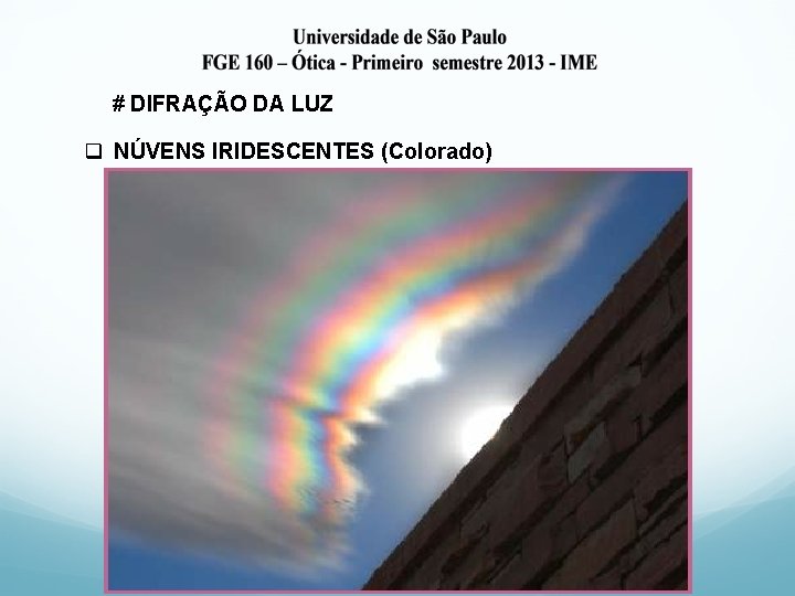 # DIFRAÇÃO DA LUZ q NÚVENS IRIDESCENTES (Colorado) 