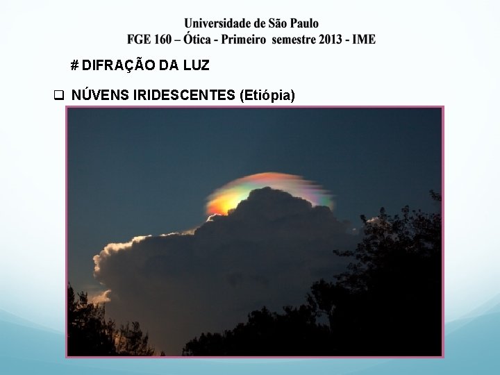 # DIFRAÇÃO DA LUZ q NÚVENS IRIDESCENTES (Etiópia) 