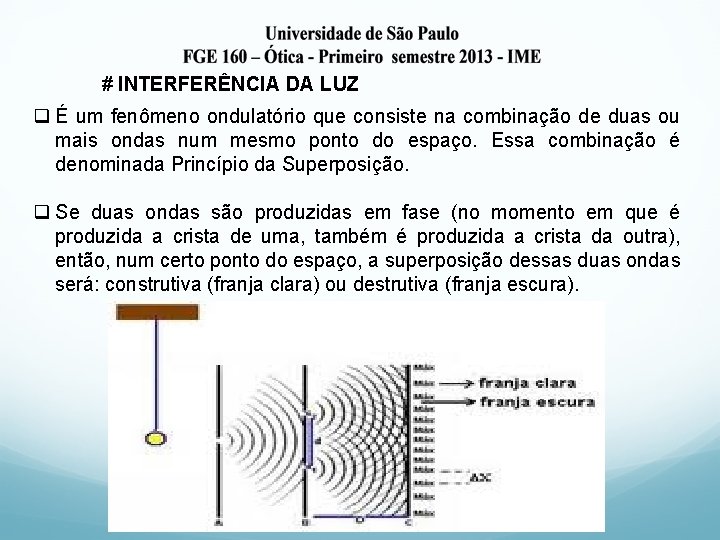 # INTERFERÊNCIA DA LUZ q É um fenômeno ondulatório que consiste na combinação de