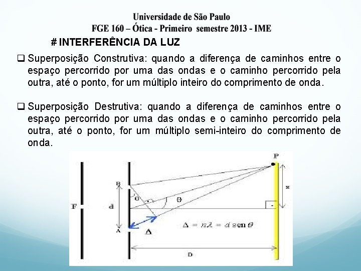 # INTERFERÊNCIA DA LUZ q Superposição Construtiva: quando a diferença de caminhos entre o