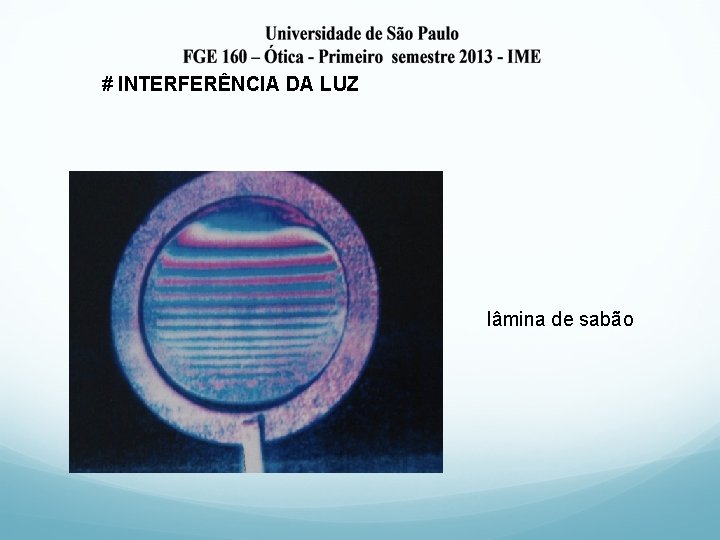 # INTERFERÊNCIA DA LUZ lâmina de sabão 