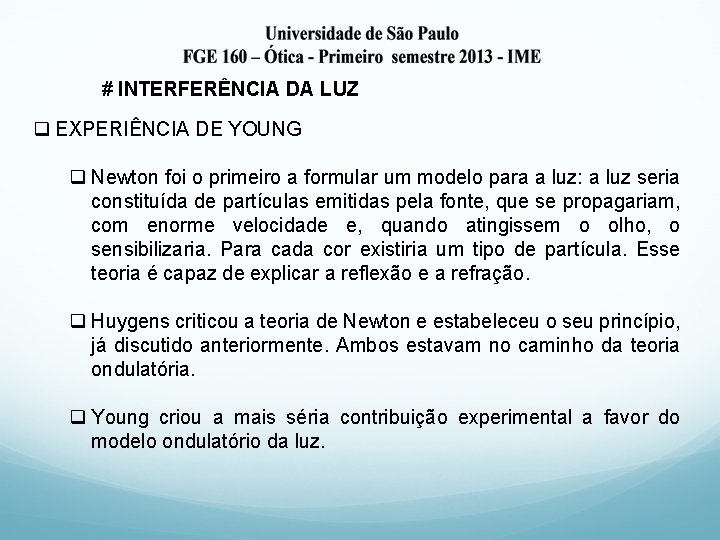 # INTERFERÊNCIA DA LUZ q EXPERIÊNCIA DE YOUNG q Newton foi o primeiro a