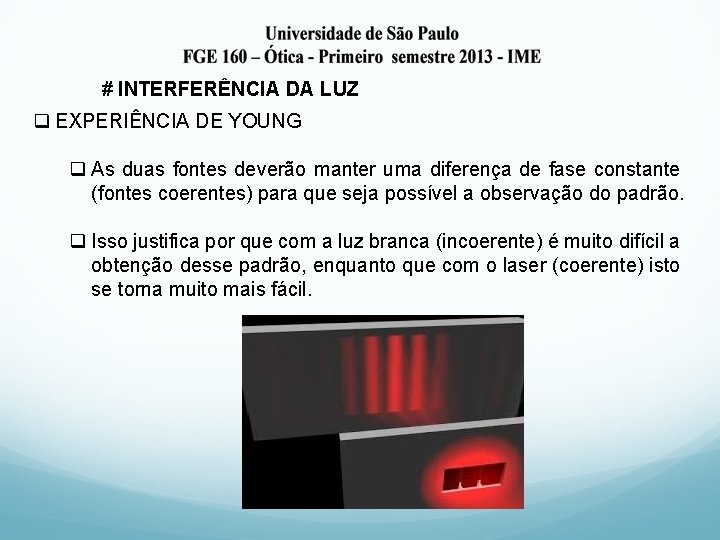 # INTERFERÊNCIA DA LUZ q EXPERIÊNCIA DE YOUNG q As duas fontes deverão manter