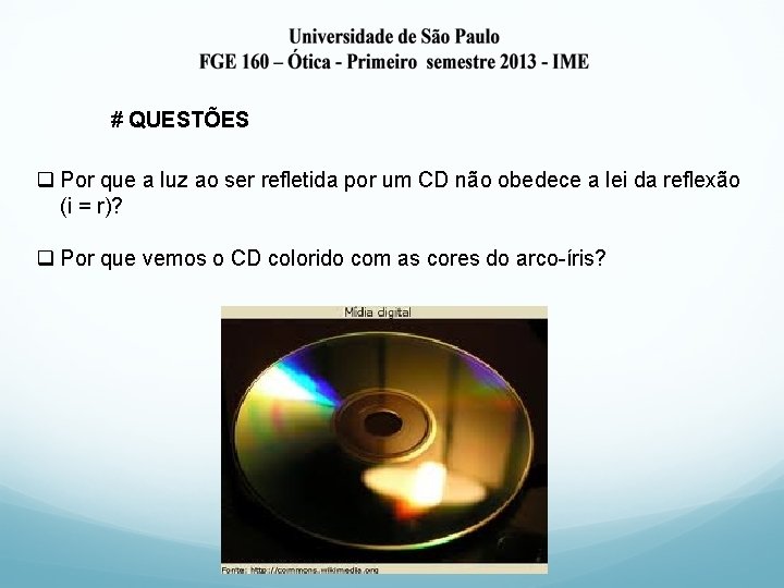 # QUESTÕES q Por que a luz ao ser refletida por um CD não