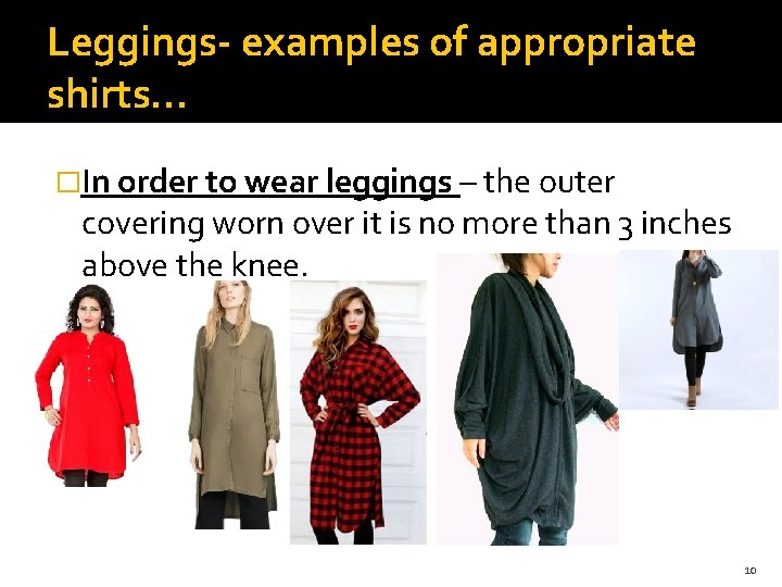 Leggings- examples of appropriate shirts… �In order to wear leggings – the outer covering