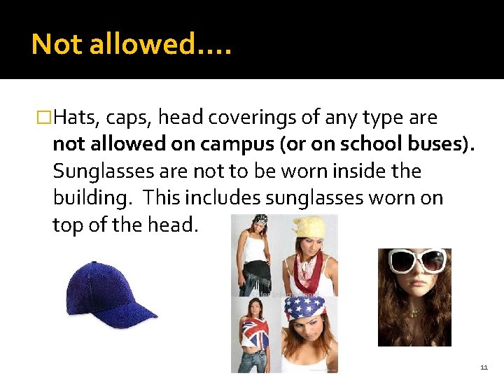 Not allowed…. �Hats, caps, head coverings of any type are not allowed on campus