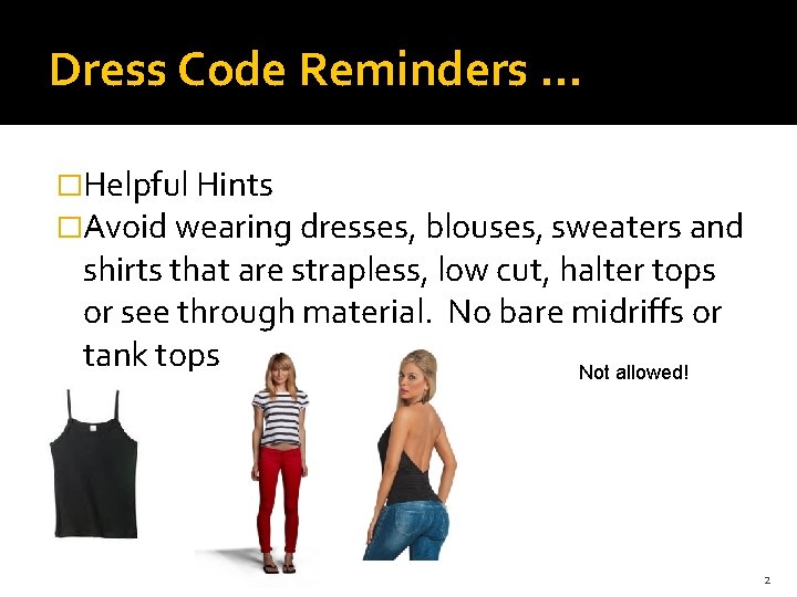 Dress Code Reminders … �Helpful Hints �Avoid wearing dresses, blouses, sweaters and shirts that