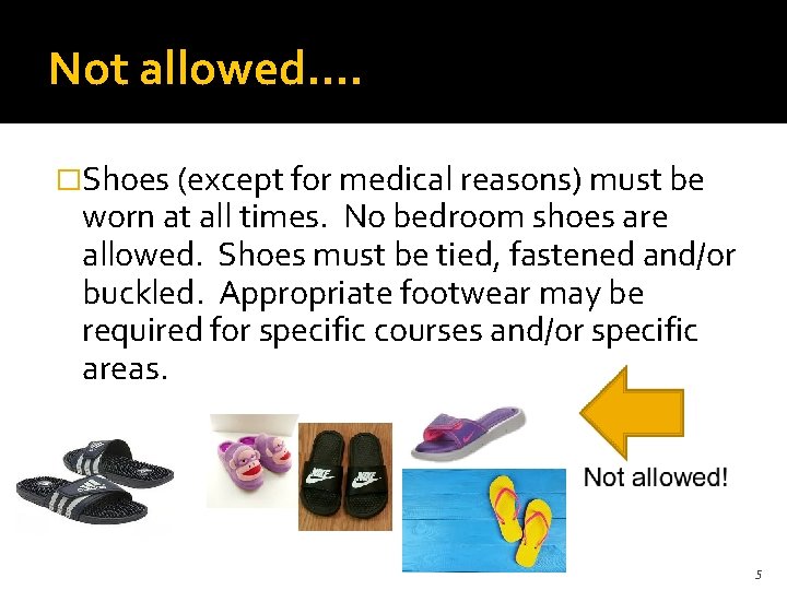 Not allowed…. �Shoes (except for medical reasons) must be worn at all times. No