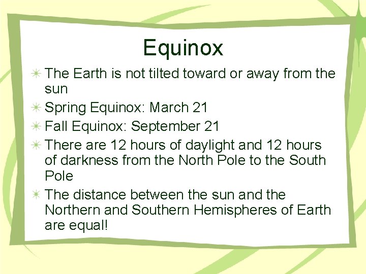 Equinox The Earth is not tilted toward or away from the sun Spring Equinox: