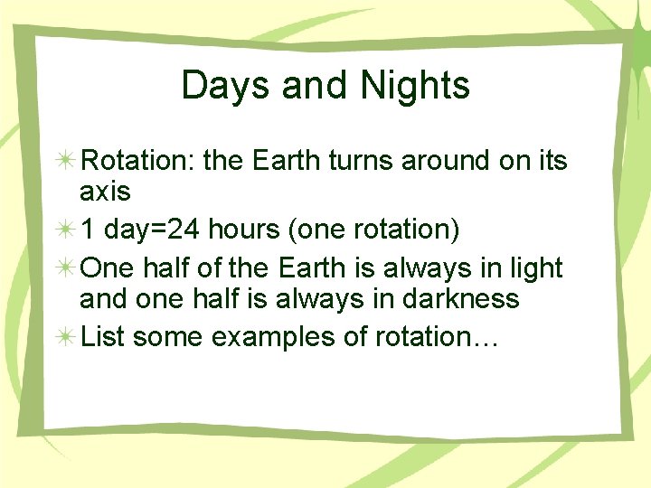 Days and Nights Rotation: the Earth turns around on its axis 1 day=24 hours