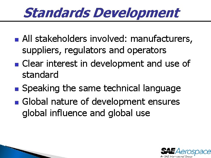 Standards Development n n All stakeholders involved: manufacturers, suppliers, regulators and operators Clear interest