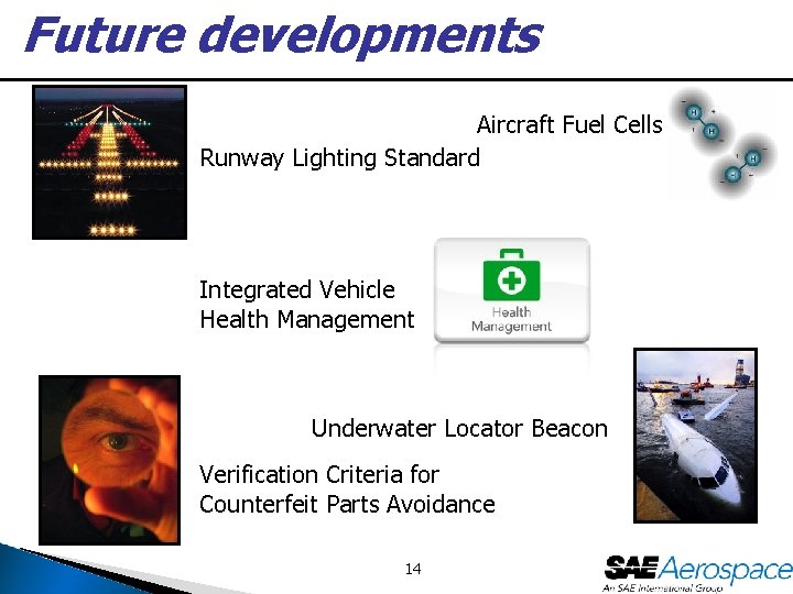 Future developments Aircraft Fuel Cells Runway Lighting Standard Integrated Vehicle Health Management Underwater Locator