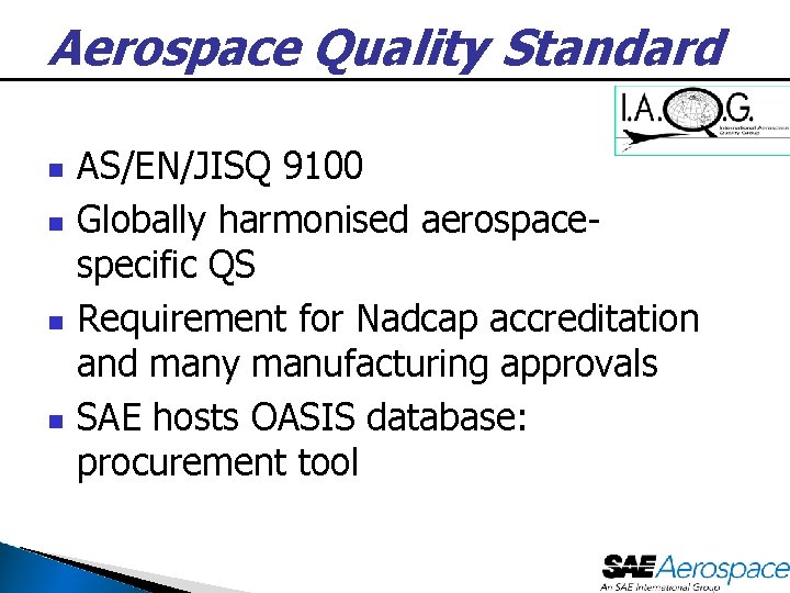 Aerospace Quality Standard n n AS/EN/JISQ 9100 Globally harmonised aerospacespecific QS Requirement for Nadcap