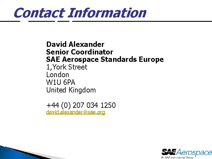 Contact Information Grazie! David Alexander Senior Coordinator SAE Aerospace Standards Europe 1, York Street