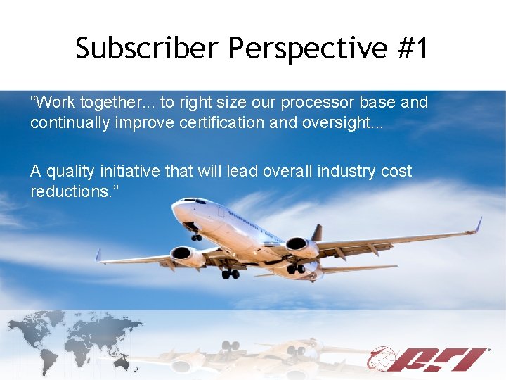 Subscriber Perspective #1 “Work together. . . to right size our processor base and