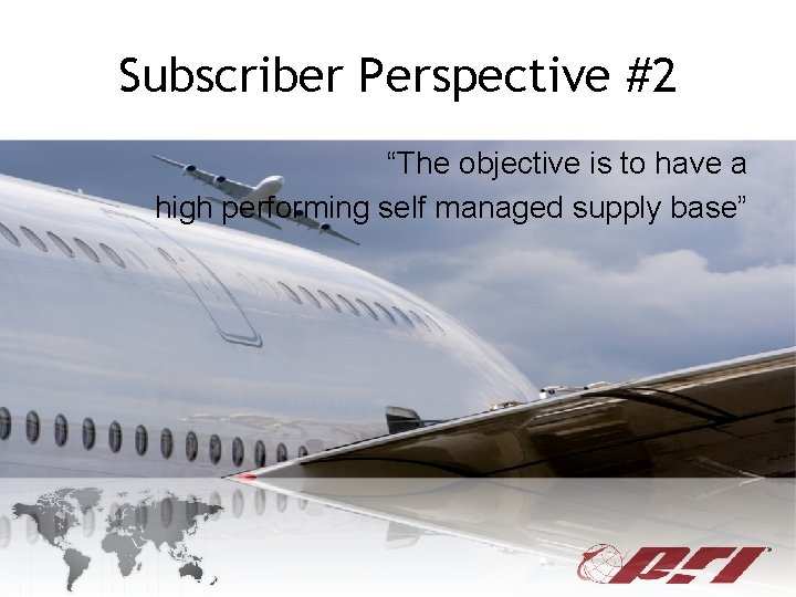 Subscriber Perspective #2 “The objective is to have a high performing self managed supply