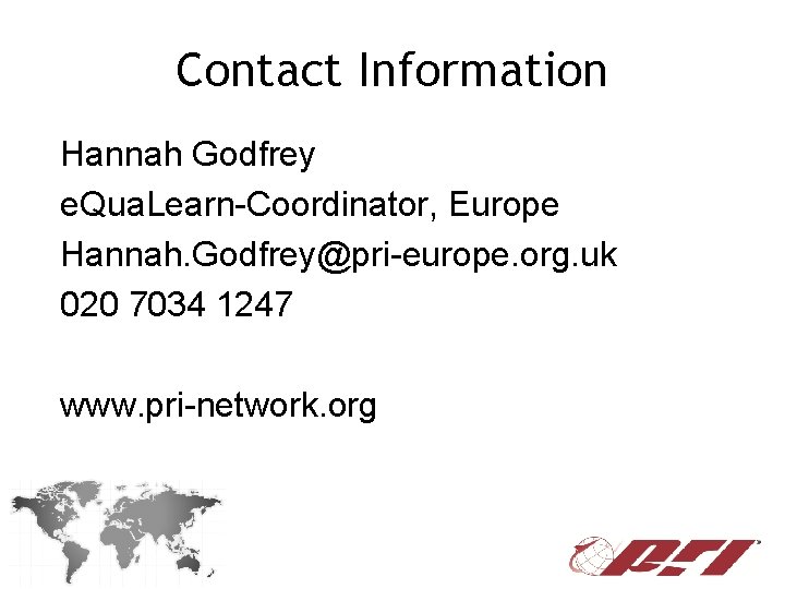 Contact Information Hannah Godfrey e. Qua. Learn-Coordinator, Europe Hannah. Godfrey@pri-europe. org. uk 020 7034