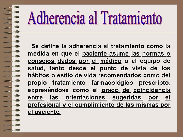 Se define la adherencia al tratamiento como la medida en que el paciente asume