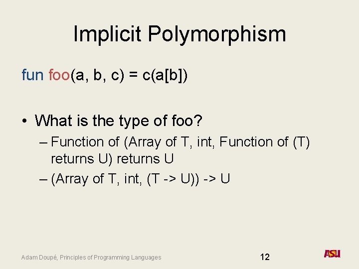 Implicit Polymorphism fun foo(a, b, c) = c(a[b]) • What is the type of