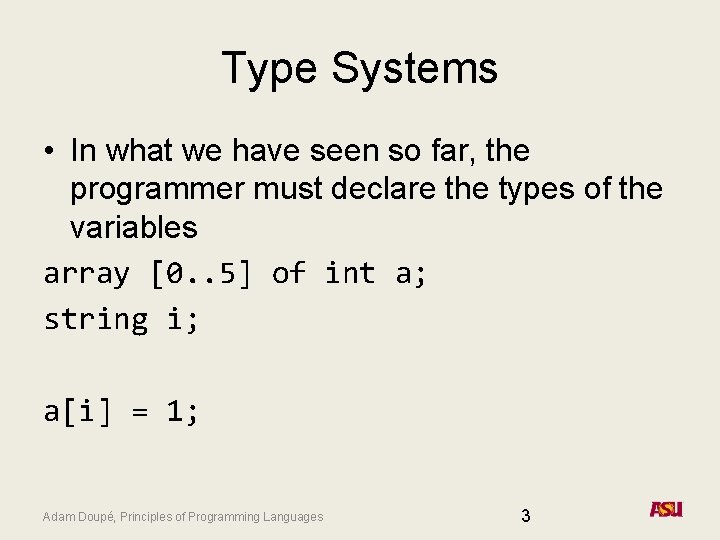 Type Systems • In what we have seen so far, the programmer must declare