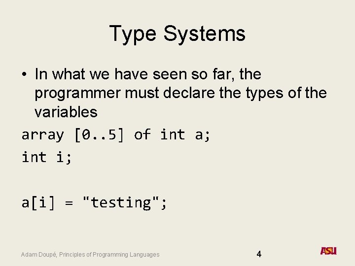 Type Systems • In what we have seen so far, the programmer must declare