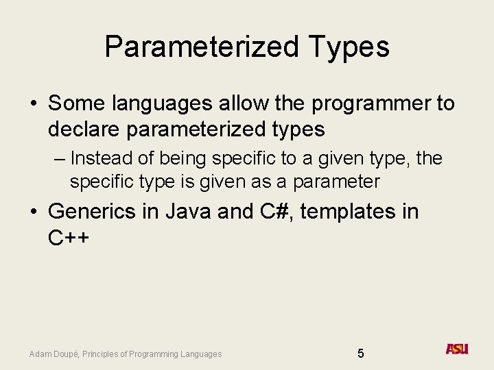 Parameterized Types • Some languages allow the programmer to declare parameterized types – Instead