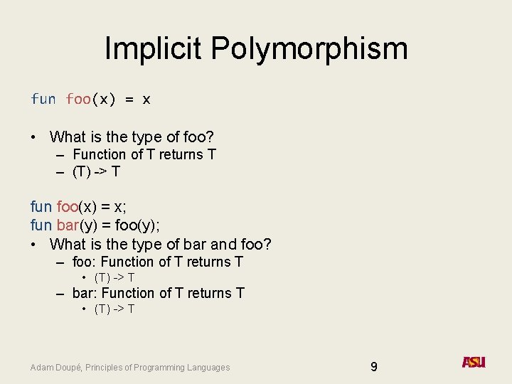 Implicit Polymorphism fun foo(x) = x • What is the type of foo? –