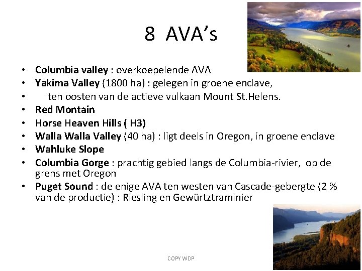 8 AVA’s Columbia valley : overkoepelende AVA Yakima Valley (1800 ha) : gelegen in