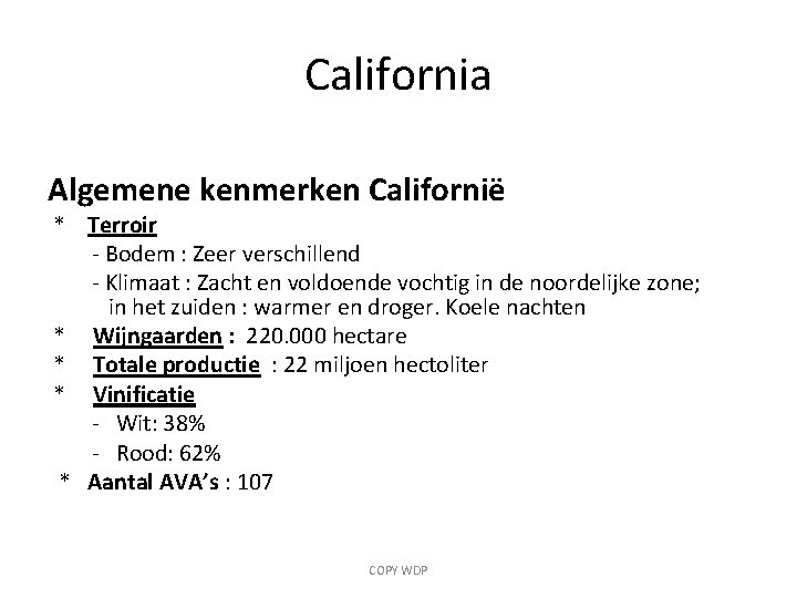 California Algemene kenmerken Californië * Terroir - Bodem : Zeer verschillend - Klimaat :