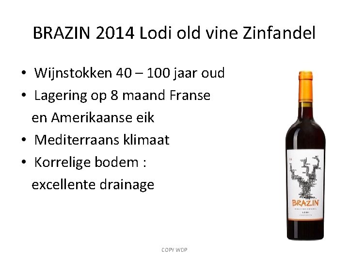 BRAZIN 2014 Lodi old vine Zinfandel • Wijnstokken 40 – 100 jaar oud •