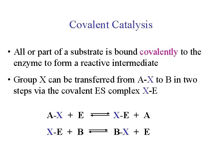 Covalent Catalysis • All or part of a substrate is bound covalently to the Covalent Catalysis • All or part of a substrate is bound covalently to the